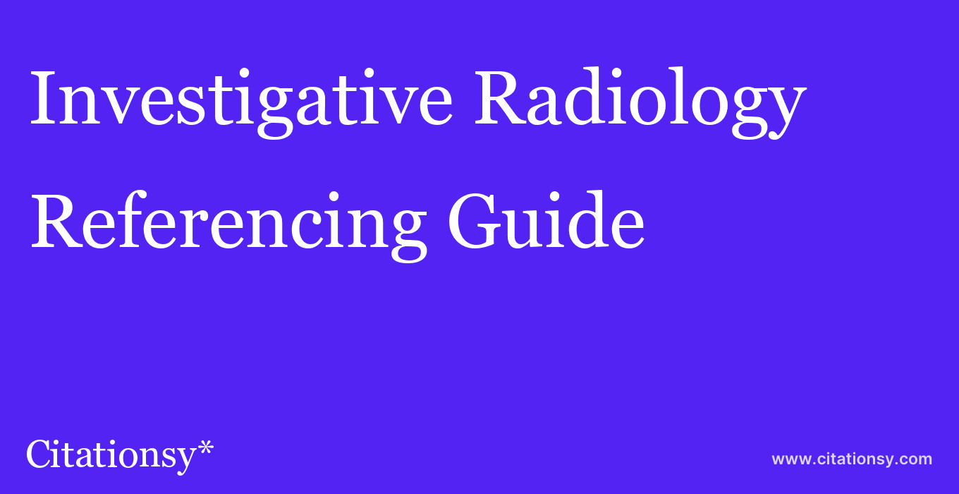 cite Investigative Radiology  — Referencing Guide
